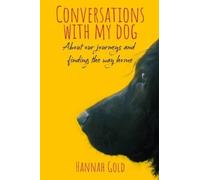 Conversations With My Dog : About our journeys and finding the way home