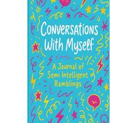 Conversations With Myself: A Journal of Semi Intelligent Ramblings
