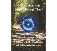 Conversations with Myself Through Time: A Journey of Reflection, Healing, and Rediscovering Innocence