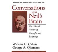 Conversations With Neil's Brain: The Neural Nature Of Thought And Language