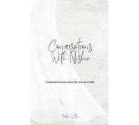 Conversations With Nishu: Unexpected answers about life, time and death.