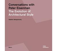 Conversations with Peter Eisenman: The Evolution of Architectural Style