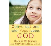 Conversations with Poppi About God: An Eight-year-old and Her Theologian Grandfather Trade Questions