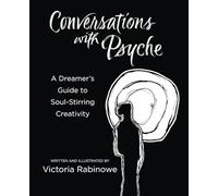 Conversations with Psyche: A Dreamer’s Guide to Soul-Stirring Creativity