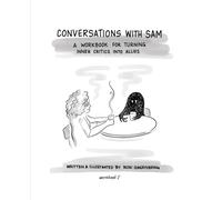 Conversations with Sam: A Workbook for Turning Inner Critics Into Allies