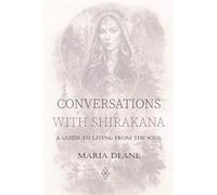 Conversations with Shirakana: A Guide to Living from the Soul