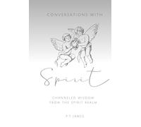 Conversations With Spirit: Channelled Wisdom from the Spirit Realm