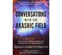 CONVERSATIONS WITH THE AKASHIC FIELD: Practical Advice For These Changing Times From The Last Of "The Sleeping Prophets"