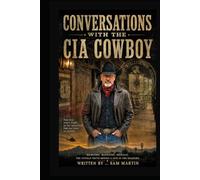 Conversations with the CIA Cowboty: A Personal Interviw with Lance (CIA Cowboy- The Ghost of Pecos)