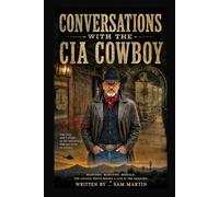 Conversations with the CIA Cowboty: A Personal Interviw with Lance (CIA Cowboy- The Ghost of Pecos)