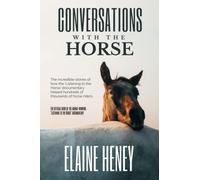 Conversations with the Horse: The incredible stories of how the 'Listening to the Horse' documentary helped hundreds of thousands of horse riders: The ... 'Listening to the Horse' documentary
