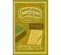 Conversations with the Lover of My Soul: Hearing His Gentle Whisper