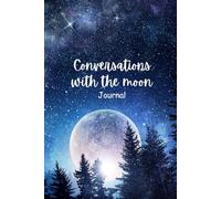 Conversations with the Moon: Journal for Reflection and Cosmic Connection