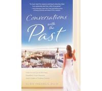 Conversations with the Past: How to Let Go of the Past, Redefine Your Present, and Create a Positive Future
