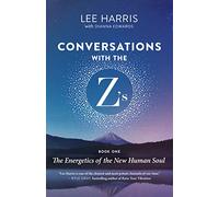 Conversations with the Z'S, Book One: The Energetics of the New Human Soul: 1