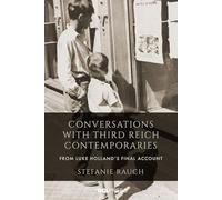 Conversations with Third Reich Contemporaries: From Luke Holland’s Final Account