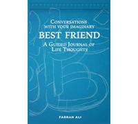 Conversations with your Imaginary Best Friend: A Guided Journal of Life Thoughts, 52 Weeks (and a few more...!) of Reflection