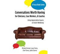 Conversations Worth Having for Clinicians, Case Workers, and Coaches: Using Appreciative Inquiry to Foster Wellbeing