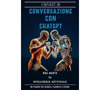 Conversazione con ChatGPT: Una Mente Vs Intelligenza Artificiale - Un Viaggio tra Scienza, Filosofia e Futuro