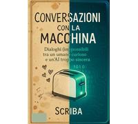 Conversazioni con la Macchina: Dialoghi (im)possibili tra un umano curioso e un'AI troppo sincera