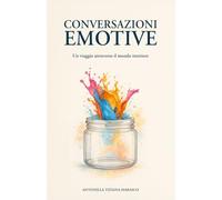 CONVERSAZIONI EMOTIVE: Un viaggio attraverso il mondo interiore