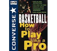 Converse All Star Basketball: How to Play Like a Pro: 4 (Converse All-Star Sports)