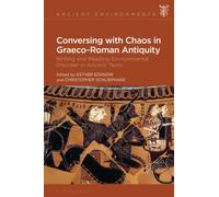 Conversing with Chaos in Graeco-Roman Antiquity : Writing and Reading Environmental Disorder in Ancient Texts