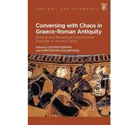 Conversing with Chaos in Greco-Roman Antiquity: Writing and Reading Environmental Disorder in Ancient Texts (Ancient Environments)