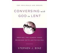 Conversing with God in Lent: Praying the Sunday Mass Readings with Lectio Divina