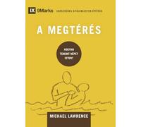 Conversion / A MEGTÉRÉS: How God Creates a People / HOGYAN TEREMT NÉPET ISTEN? (Building Healthy Churches (Hungarian))