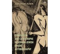Conversion and Catastrophe in German-Jewish Émigré Autobiography: 55 (German and European Studies)