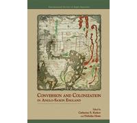 Conversion and Colonization in Anglo-Saxon England: Volume 318 (Medieval and Renaissance Texts and Studies)