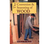 Conversion and Seasoning of Wood: A Guide to Principles and Practice