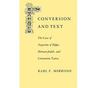 Conversion and Text: the Cases of Hippo, Herman-Judah and Constantine Tsatsos: The Cases of Augustine of Hippo, Herman-Judah, and Constantine Tsatsos