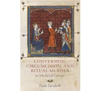Conversion, Circumcision, and Ritual Murder in Medieval Europe (The Middle Ages Series)