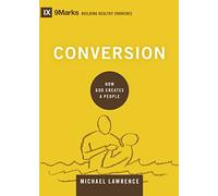 Conversion: How God Creates a People (Building Healthy Churches)