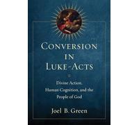 Conversion in Luke-Acts: Divine Action, Human Cognition, and the People of God