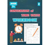 Conversion of Time Units Workbook, Level 2: 50 Tests about Conversion of Time Units Level 2 for Grades 2-5, with Answer Key, 102 Pages, 8.5 x 11 inches