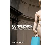 Conversion: The Last Great Retail Metric