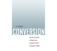 Conversion: The Old and the New in Religion from Alexander the Great to Augustine of Hippo