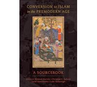 Conversion to Islam in the Premodern Age: A Sourcebook