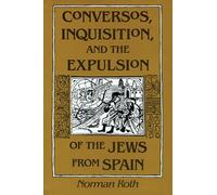 Conversos, Inquisition, and the Expulsion of the Jews from Spain
