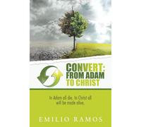 Convert: from Adam to Christ: In Adam All Die. In Christ All Will Be Made Alive