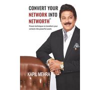 Convert Your Network Into Networth®: Proven techniques to transform your contacts into powerful assets