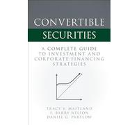 Convertible Securities: A Complete Guide to Investment and Corporate Financing Strategies