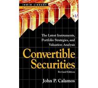Convertible Securities: The Latest Instruments, Portfolio Strategies, and Valuation Analysis, Revised Edition (McGraw-Hill Library of Investment and Finance)