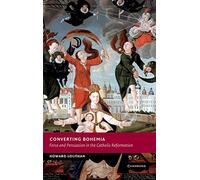 Converting Bohemia: Force and Persuasion in the Catholic Reformation (New Studies in European History)
