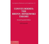 Convex Bodies: The Brunn-Minkowski Theory: 151 (Encyclopedia of Mathematics and its Applications, Series Number 151)