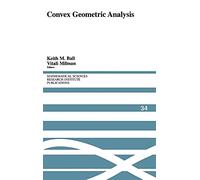 Convex Geometric Analysis: 34 (Mathematical Sciences Research Institute Publications, Series Number 34)