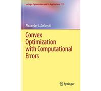 Convex Optimization with Computational Errors: 155 (Springer Optimization and Its Applications, 155)